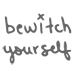 bewitch yourself